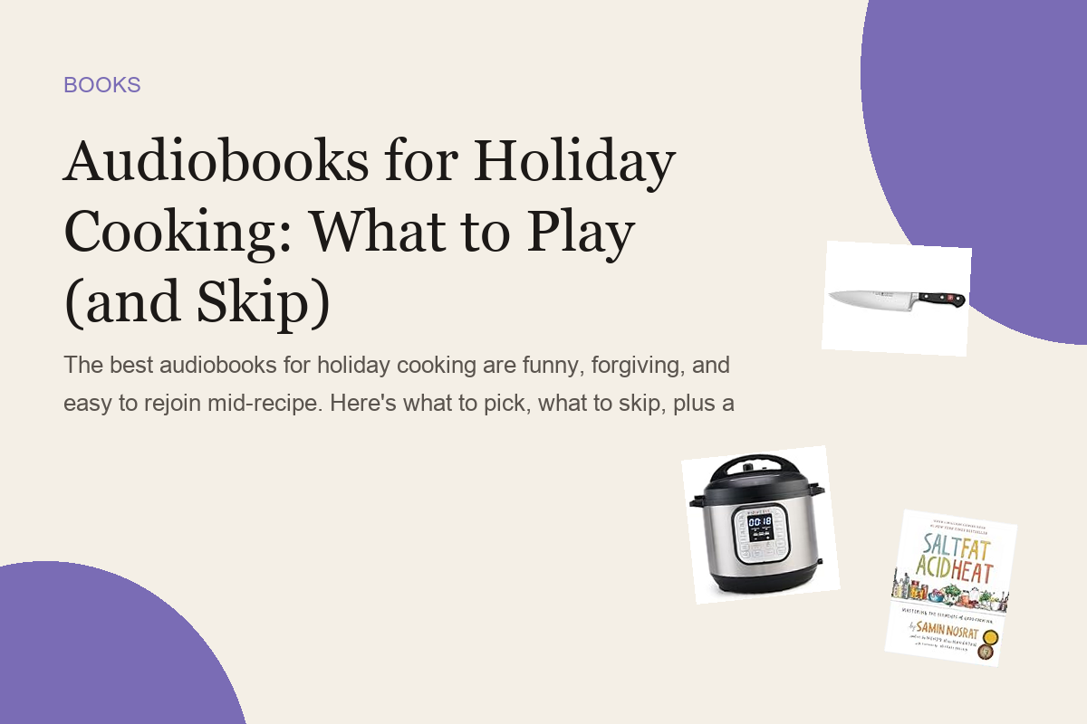 Audiobooks for Holiday Cooking: What to Play (and Skip)