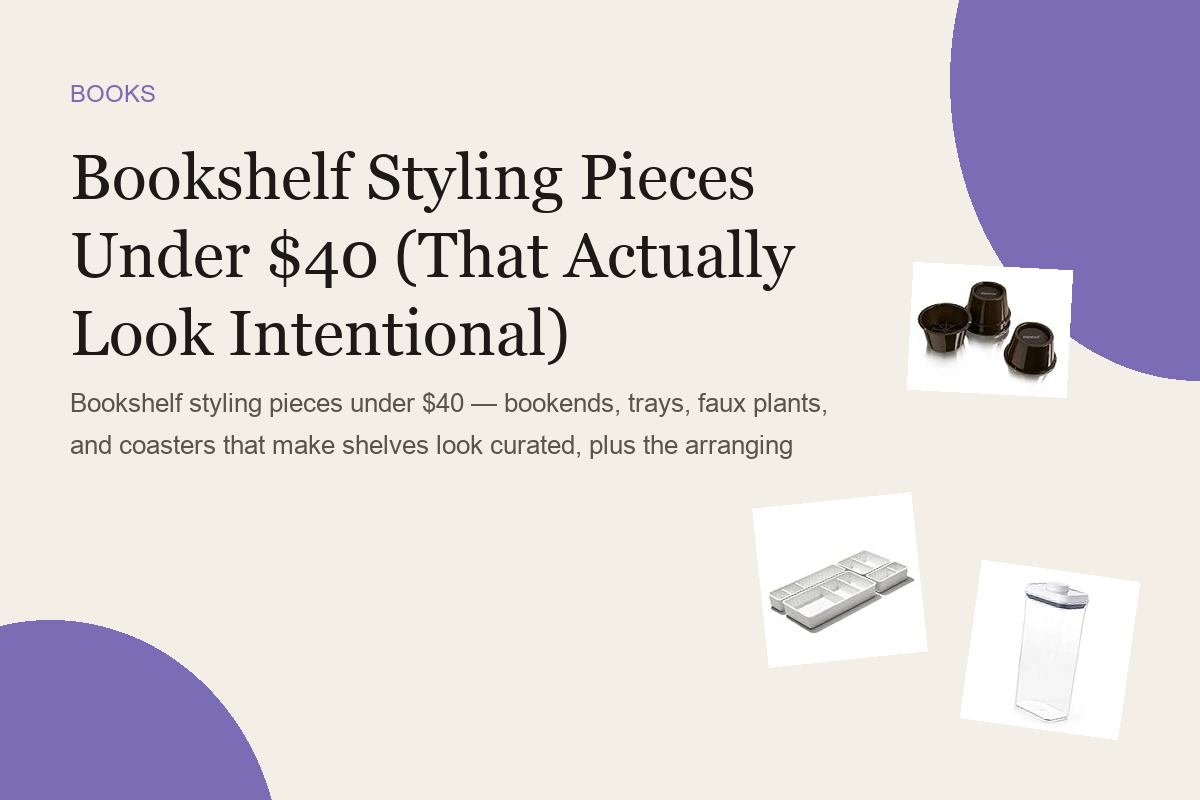 Bookshelf Styling Pieces Under $40 (That Actually Look Intentional)