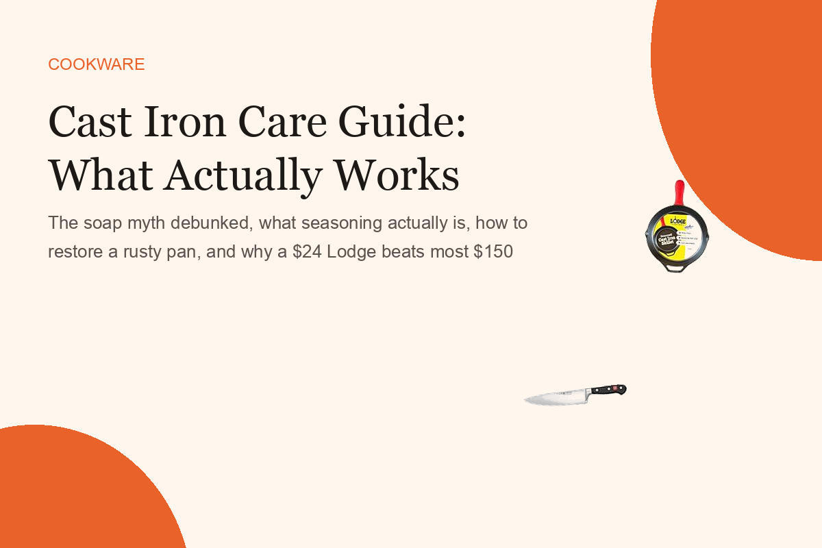 Cast Iron Care Guide: What Actually Works