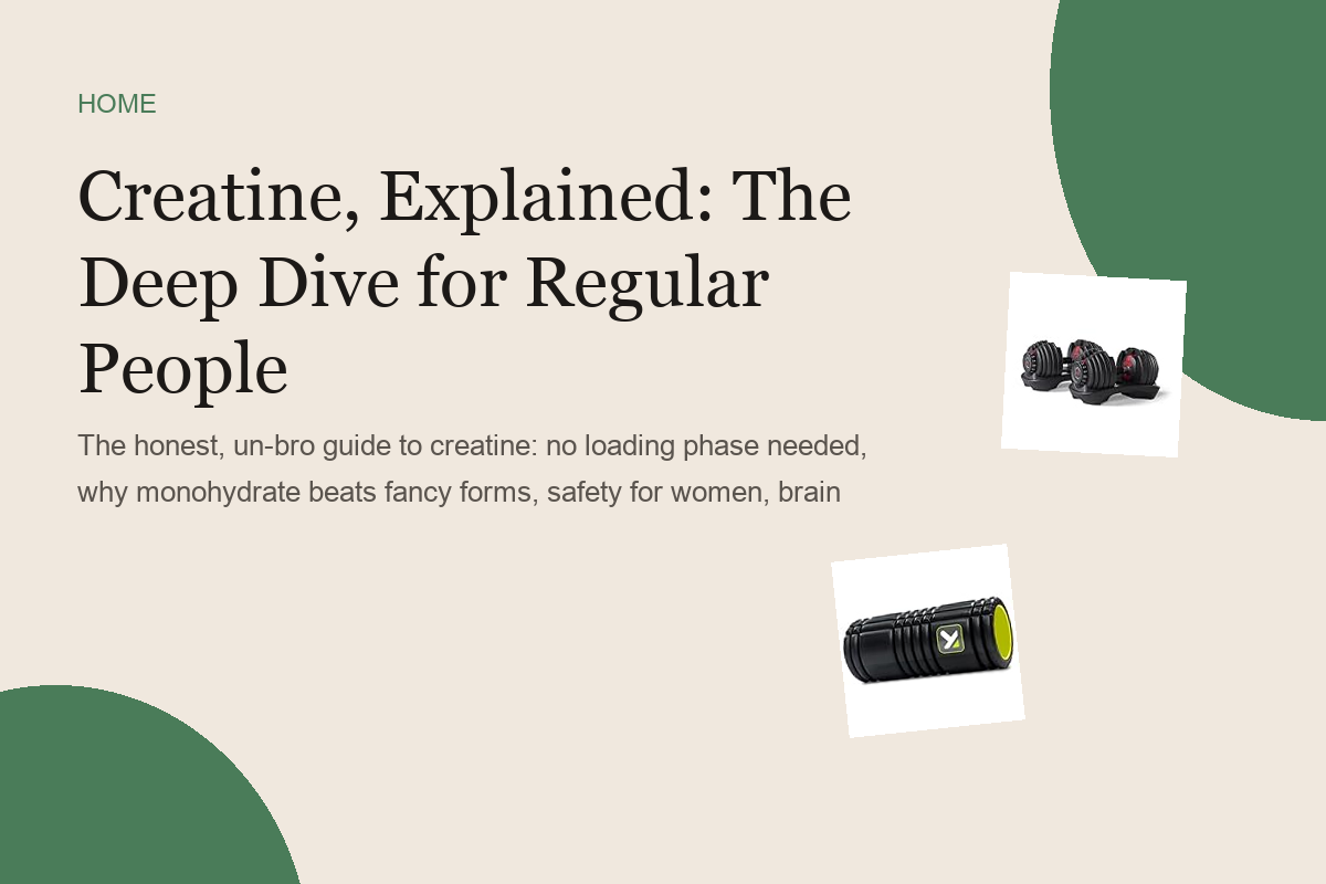 Creatine, Explained: The Deep Dive for Regular People