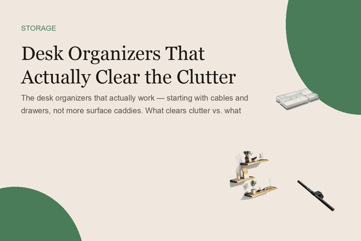 Desk Organizers That Actually Clear the Clutter