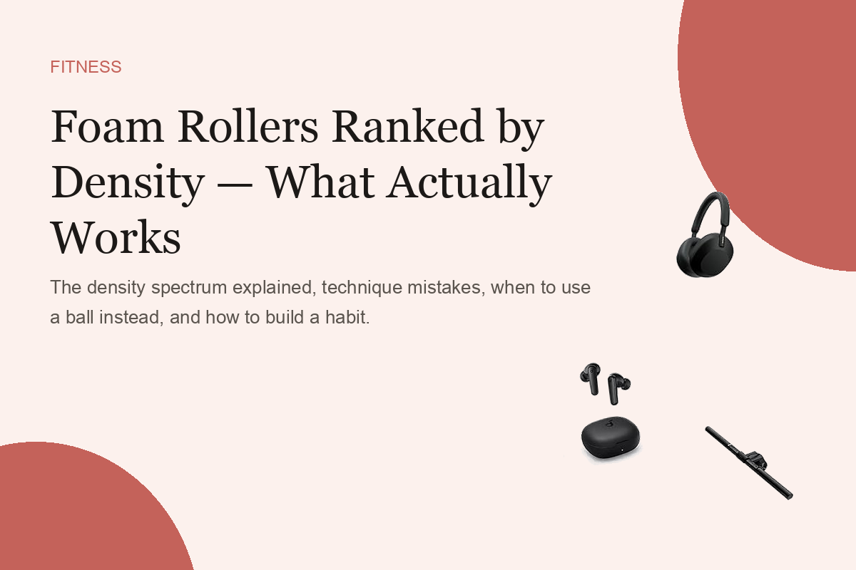 Foam Rollers Ranked by Density — What Actually Works