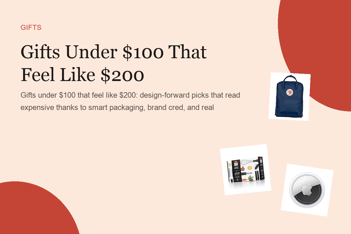 Gifts Under $100 That Feel Like $200