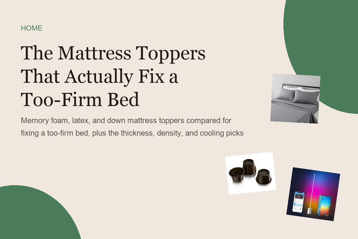 The Mattress Toppers That Actually Fix a Too-Firm Bed