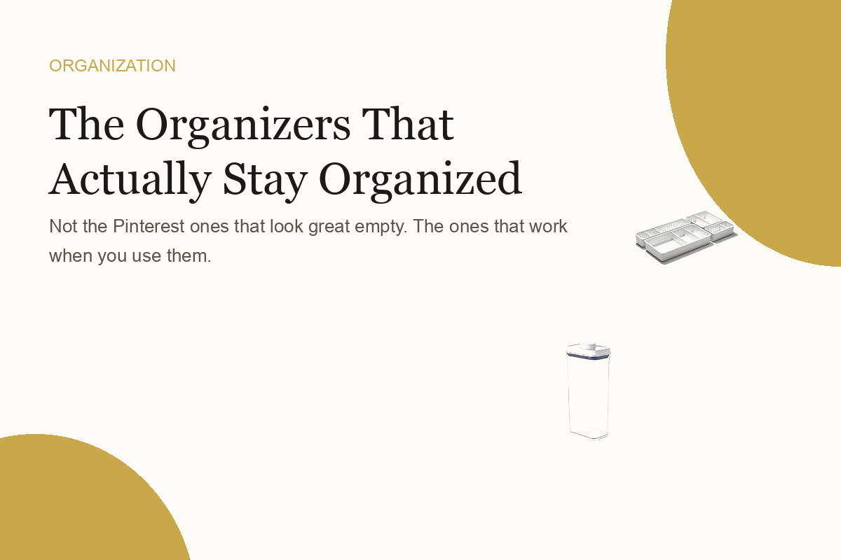 The Organizers That Actually Stay Organized
