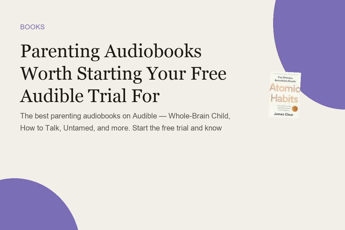 Parenting Audiobooks Worth Starting Your Free Audible Trial For