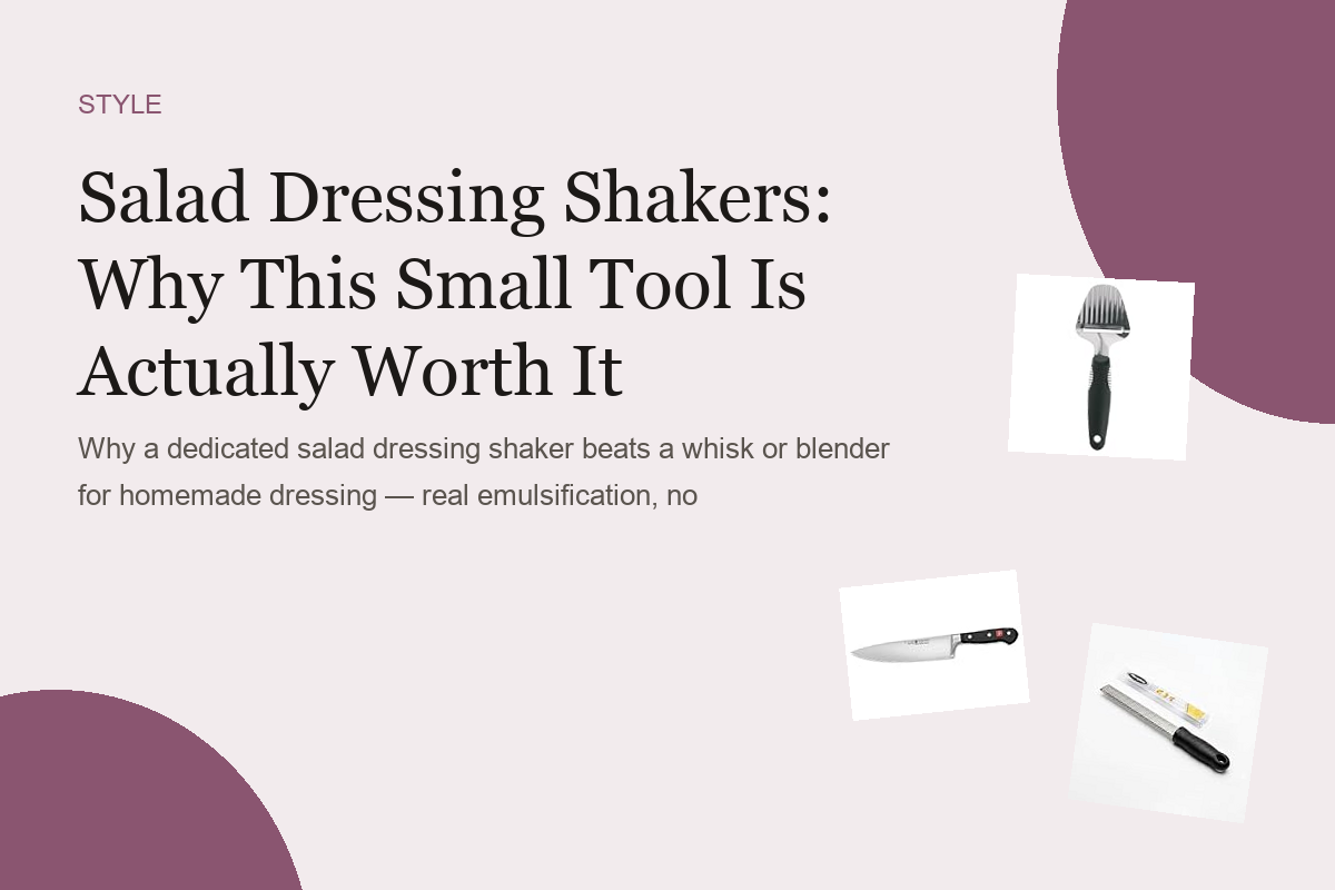Salad Dressing Shakers: Why This Small Tool Is Actually Worth It