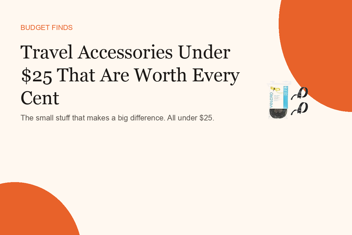 Travel Accessories Under $25 That Are Worth Every Cent