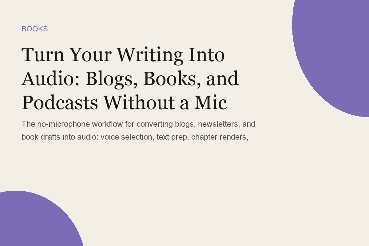 Turn Your Writing Into Audio: Blogs, Books, and Podcasts Without a Mic