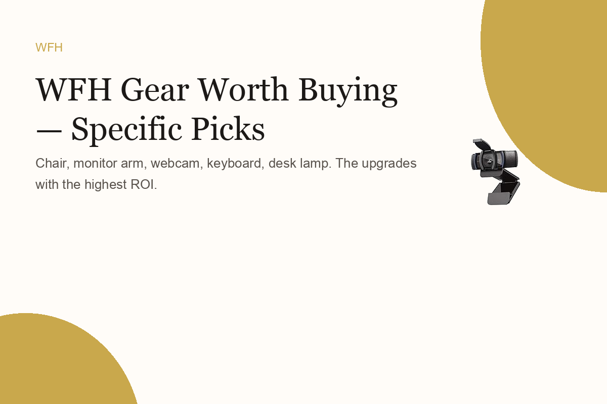 WFH Gear Worth Buying — Specific Picks