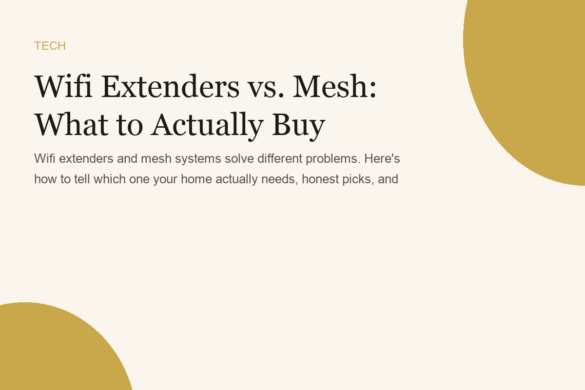 Wifi Extenders vs. Mesh: What to Actually Buy