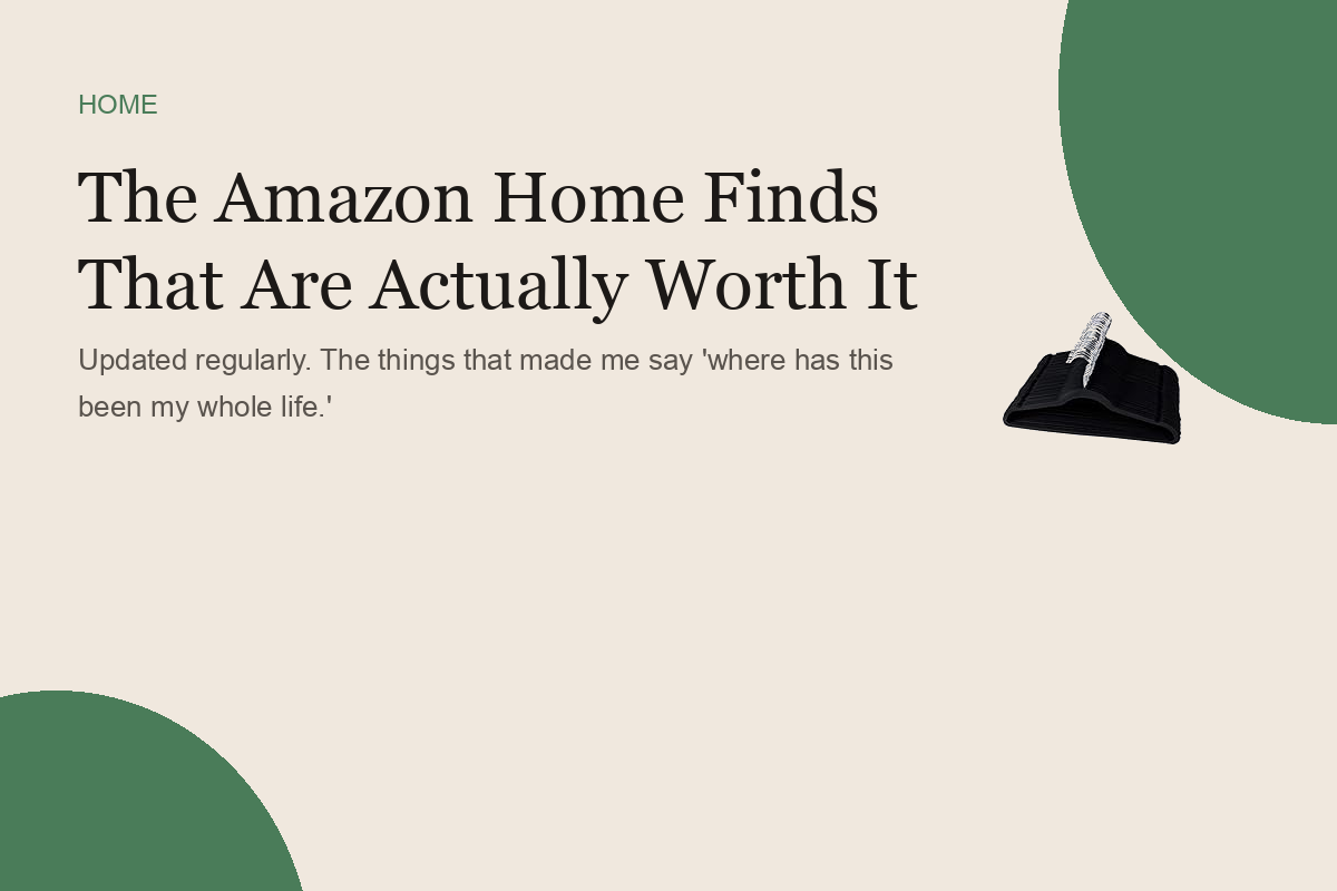 The Amazon Home Finds That Are Actually Worth It